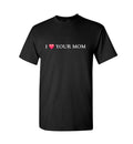 I Love Your Mom Graphic Tee – Funny Black T-Shirt